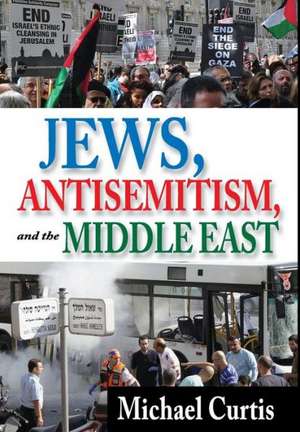 Jews, Antisemitism, and the Middle East de Michael Curtis