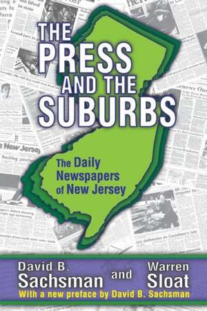 The Press and the Suburbs: The Daily Newspapers of New Jersey de David B. Sachsman