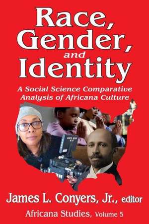 Race, Gender, and Identity: A Social Science Comparative Analysis of Africana Culture de James L. Conyers