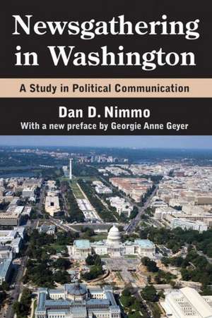 Newsgathering in Washington: A Study in Political Communication de Dan Nimmo