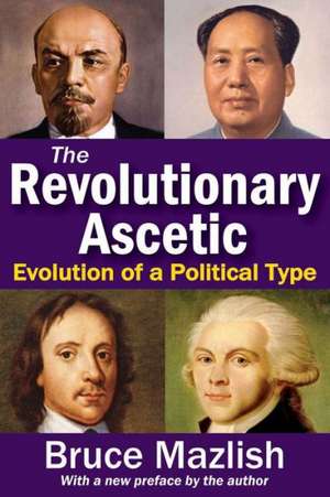 The Revolutionary Ascetic: Evolution of a Political Type de Bruce Mazlish