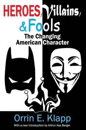 Heroes, Villains, and Fools: The Changing American Character de Orrin E. Klapp