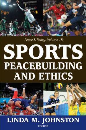 Sports, Peacebuilding and Ethics de Linda M. Johnston