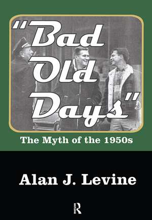 Bad Old Days: The Myth of the 1950s de Alan Levine