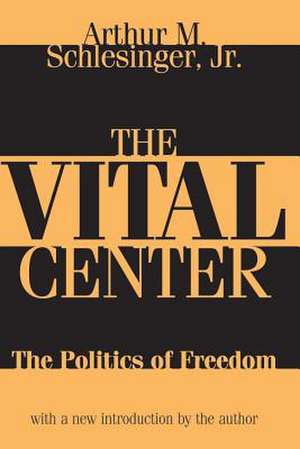 The Vital Center: The Politics of Freedom de Jr. Arthur Schlesinger