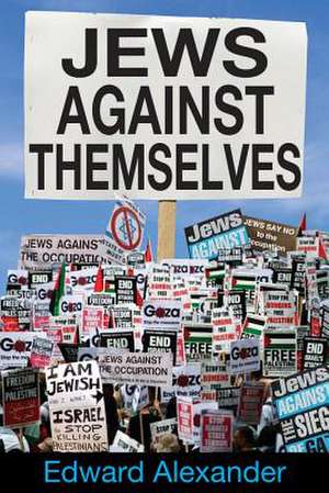 Jews Against Themselves de Edward Alexander