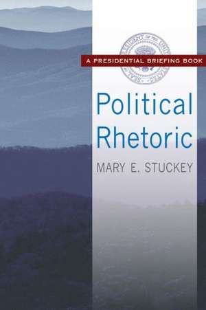 Political Rhetoric: A Presidential Briefing Book de Mary E. Stuckey