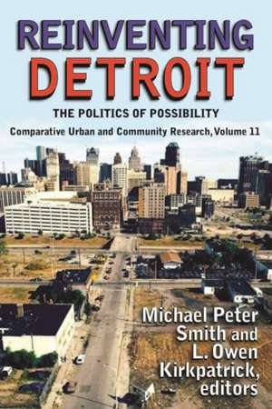 Reinventing Detroit: The Politics of Possibility de Michael Peter Smith