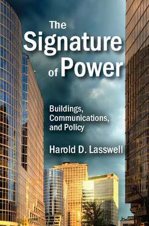 The Signature of Power: Buildings, Communications, and Policy de Harold D. Lasswell