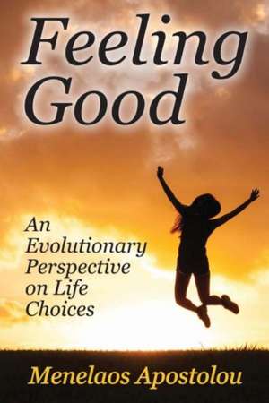 Feeling Good: An Evolutionary Perspective on Life Choices de Menelaos Apostolou