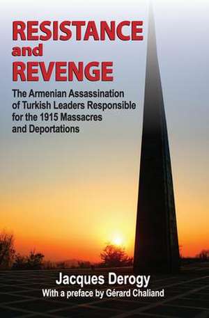 Resistance and Revenge: Armenian Assassination of Turkish Leaders Responsible for the 1915 Massacres and Deportations de Jacques Derogy