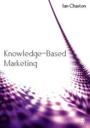 Knowledge-Based Marketing: The 21st Century Competitive Edge de Ian Chaston