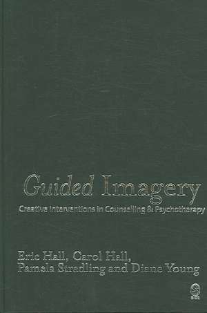 Guided Imagery: Creative Interventions in Counselling & Psychotherapy de Eric Hall