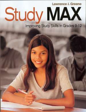 Study Max: Improving Study Skills in Grades 9-12 de Lawrence J. Greene