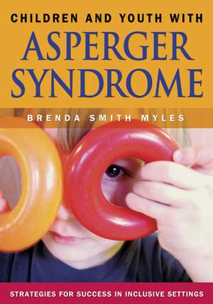 Children and Youth With Asperger Syndrome: Strategies for Success in Inclusive Settings de Brenda Smith Myles