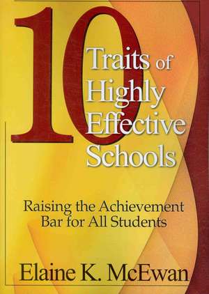 Ten Traits of Highly Effective Schools: Raising the Achievement Bar for All Students de Elaine K. McEwan-Adkins