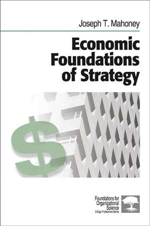 Economic Foundations of Strategy de Joseph T. Mahoney