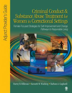 Criminal Conduct and Substance Abuse Treatment for Women in Correctional Settings: Adjunct Provider's Guide: Female-Focused Strategies for Self-Improvement and Change-Pathways to Responsible Living de Harvey B. Milkman