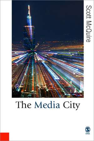 The Media City: Media, Architecture and Urban Space de Scott McQuire