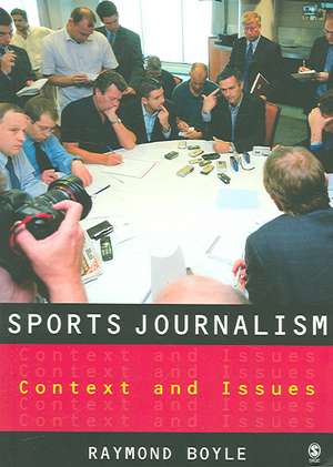 Sports Journalism: Context and Issues de Raymond Boyle