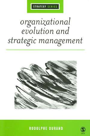 Organizational Evolution and Strategic Management de Rodolphe Durand