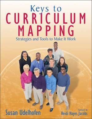 Keys to Curriculum Mapping: Strategies and Tools to Make It Work de Susan K. Udelhofen