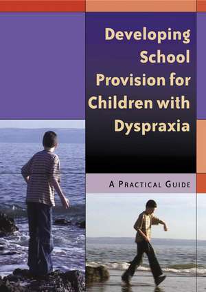 Developing School Provision for Children with Dyspraxia: A Practical Guide de Nichola Jones