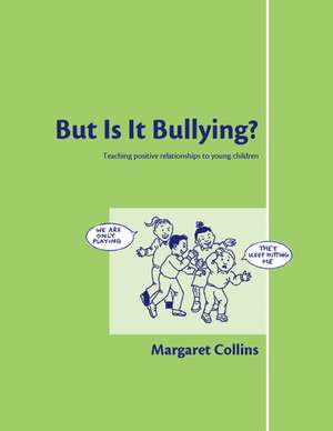 But is it Bullying?: Teaching Positive Relationships To Young Children de Margaret Collins