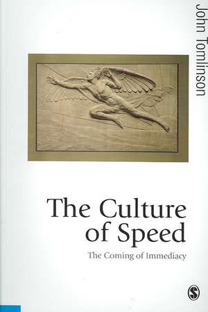 The Culture of Speed: The Coming of Immediacy de John Tomlinson