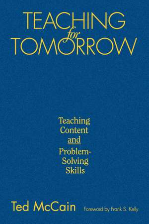 Teaching for Tomorrow: Teaching Content and Problem-Solving Skills de Ted McCain