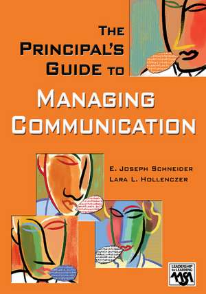 The Principal's Guide to Managing Communication de E. Joseph Schneider