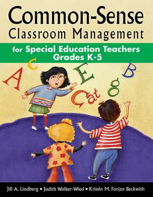 Common-Sense Classroom Management for Special Education Teachers, Grades K-5 de Jill A. Lindberg