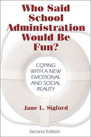 Who Said School Administration Would Be Fun?: Coping With a New Emotional and Social Reality de Jane L. Sigford