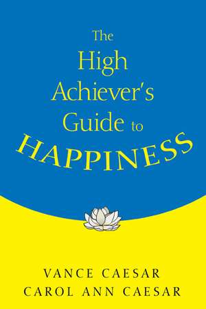 The High Achiever's Guide to Happiness de Vance Caesar