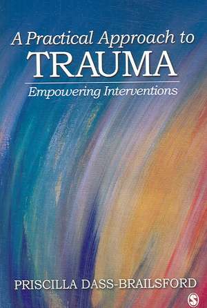 A Practical Approach to Trauma: Empowering Interventions de Priscilla Dass-Brailsford