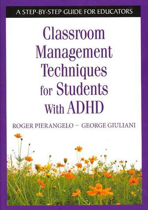 Classroom Management Techniques for Students With ADHD: A Step-by-Step Guide for Educators de Roger Pierangelo