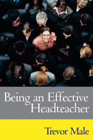 Being an Effective Headteacher de Trevor Male