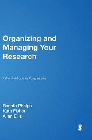 Organizing and Managing Your Research: A Practical Guide for Postgraduates de Renata Phelps