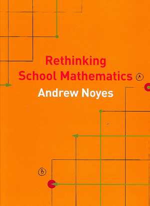 Rethinking School Mathematics de Andy Noyes