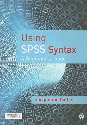 Using SPSS Syntax: A Beginner's Guide de Jacqueline Collier