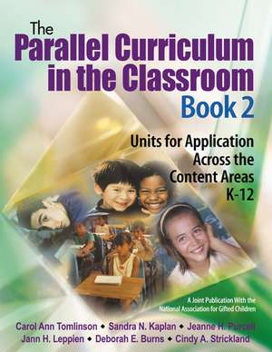 The Parallel Curriculum in the Classroom, Book 2: Units for Application Across the Content Areas, K-12 de Carol Ann Tomlinson