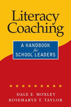 Literacy Coaching: A Handbook for School Leaders de Dale E. Moxley