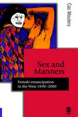 Sex and Manners: Female Emancipation in the West 1890 - 2000 de Cas Wouters