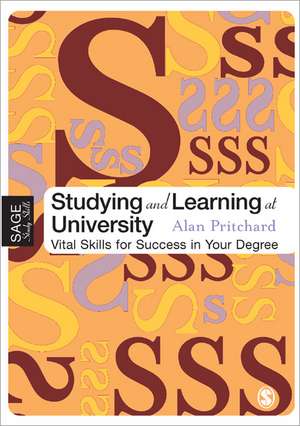 Studying and Learning at University: Vital Skills for Success in Your Degree de Alan Pritchard