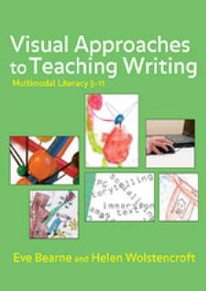 Visual Approaches to Teaching Writing: Multimodal Literacy 5 - 11 de Eve Bearne