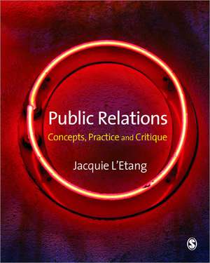 Public Relations: Concepts, Practice and Critique de Jacquie L'Etang