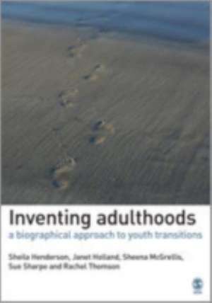 Inventing Adulthoods: A Biographical Approach to Youth Transitions de Sheila J. Henderson