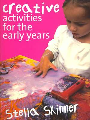 Creative Activities for the Early Years de Stella M. Skinner