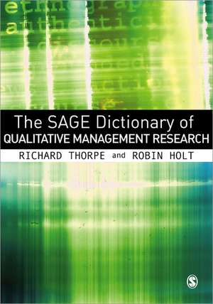 The SAGE Dictionary of Qualitative Management Research de Richard Thorpe