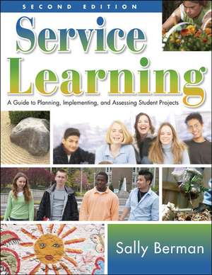 Service Learning: A Guide to Planning, Implementing, and Assessing Student Projects de Sally Berman